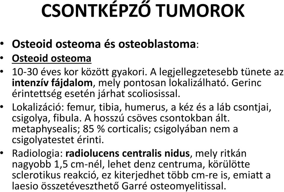 Lokalizáció: femur, tibia, humerus, a kéz és a láb csontjai, csigolya, fibula. A hosszú csöves csontokban ált.