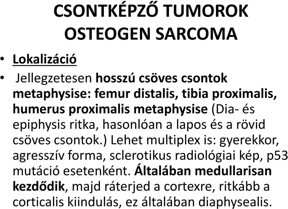 csontok.) Lehet multiplex is: gyerekkor, agresszív forma, sclerotikus radiológiai kép, p53 mutáció esetenként.