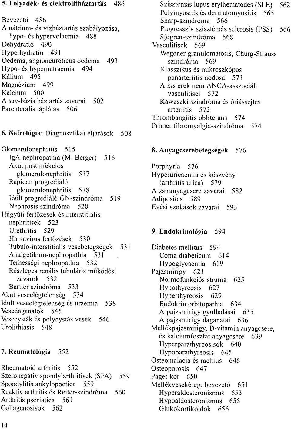 Nefrológia: Diagnosztikai eljárások 508 Glomerulonephritis 515 IgA-nephropathia (M.