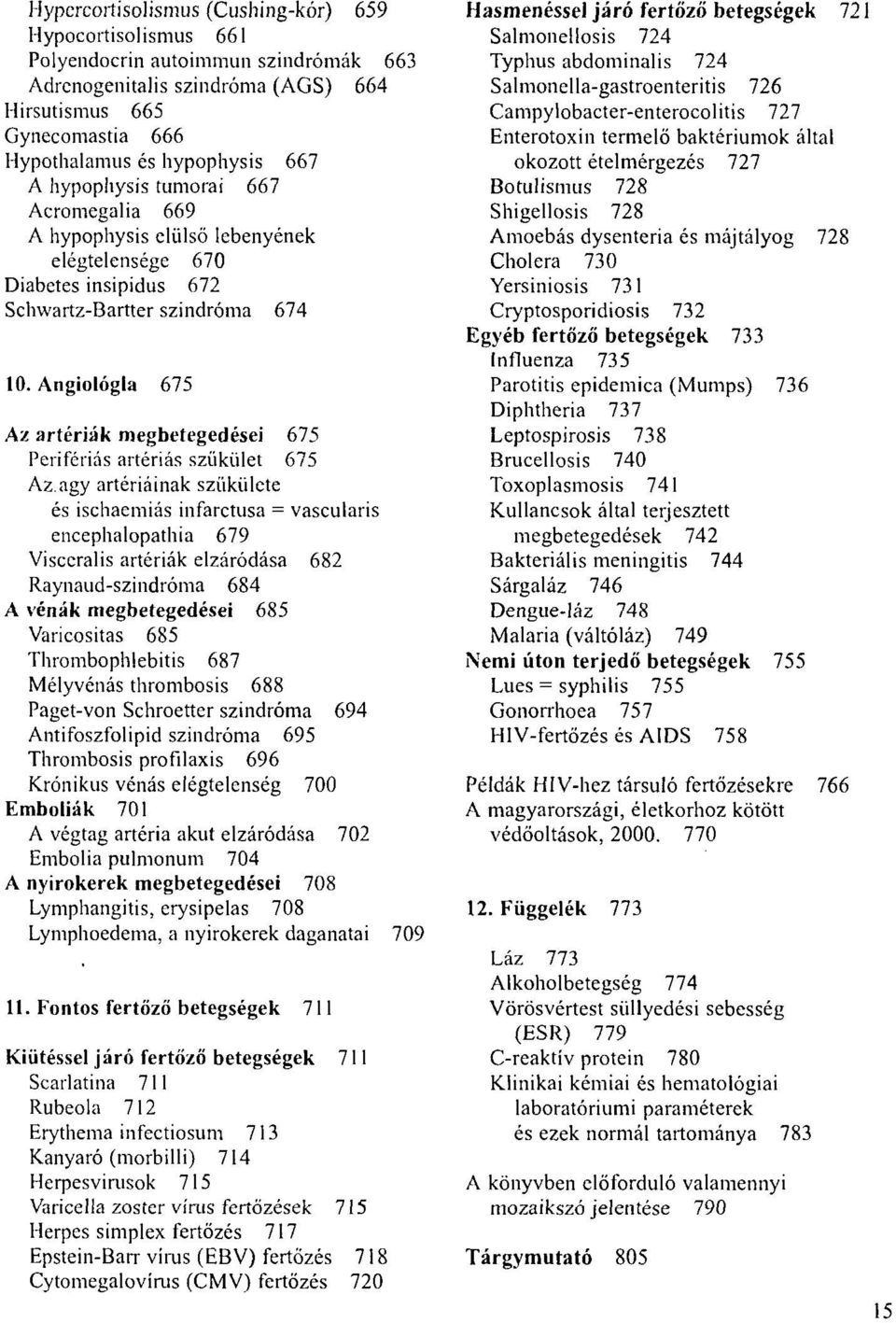 Angiológia 675 Az artériák megbetegedései 675 Perifériás artériás szükület 675 Az.