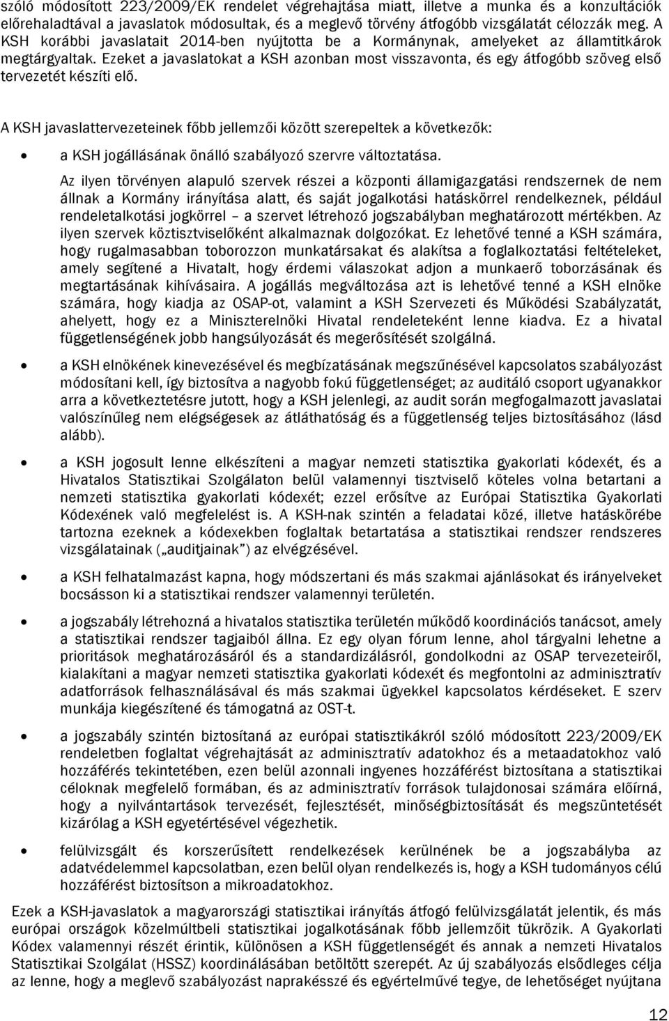 Ezeket a javaslatokat a KSH azonban most visszavonta, és egy átfogóbb szöveg első tervezetét készíti elő.