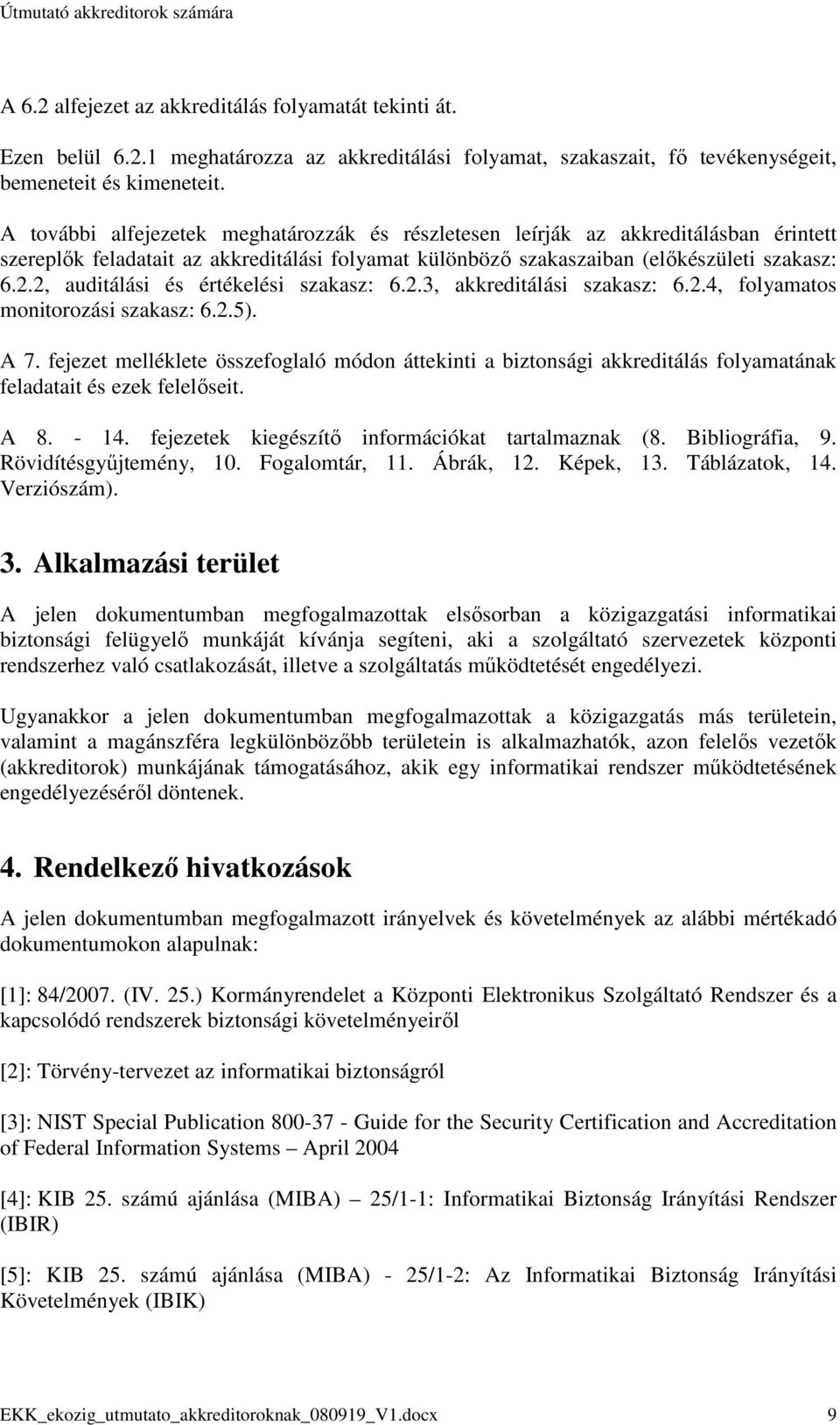 2, auditálási és értékelési szakasz: 6.2.3, akkreditálási szakasz: 6.2.4, folyamatos monitorozási szakasz: 6.2.5). A 7.