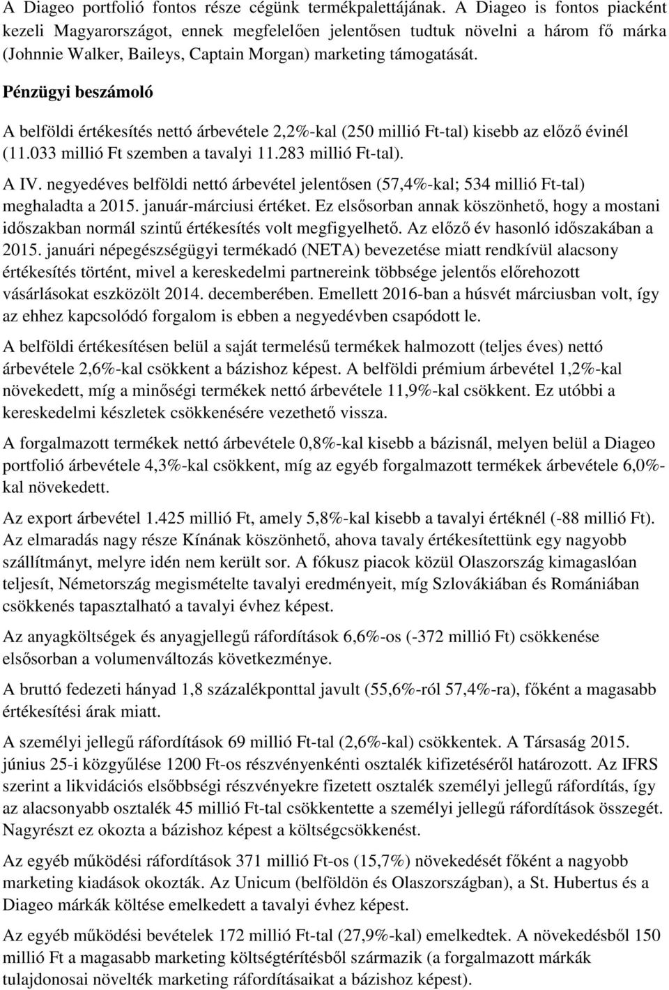 Pénzügyi beszámoló A belföldi értékesítés nettó árbevétele 2,2%-kal (250 millió Ft-tal) kisebb az elz évinél (11.033 millió Ft szemben a tavalyi 11.283 millió Ft-tal). A IV.