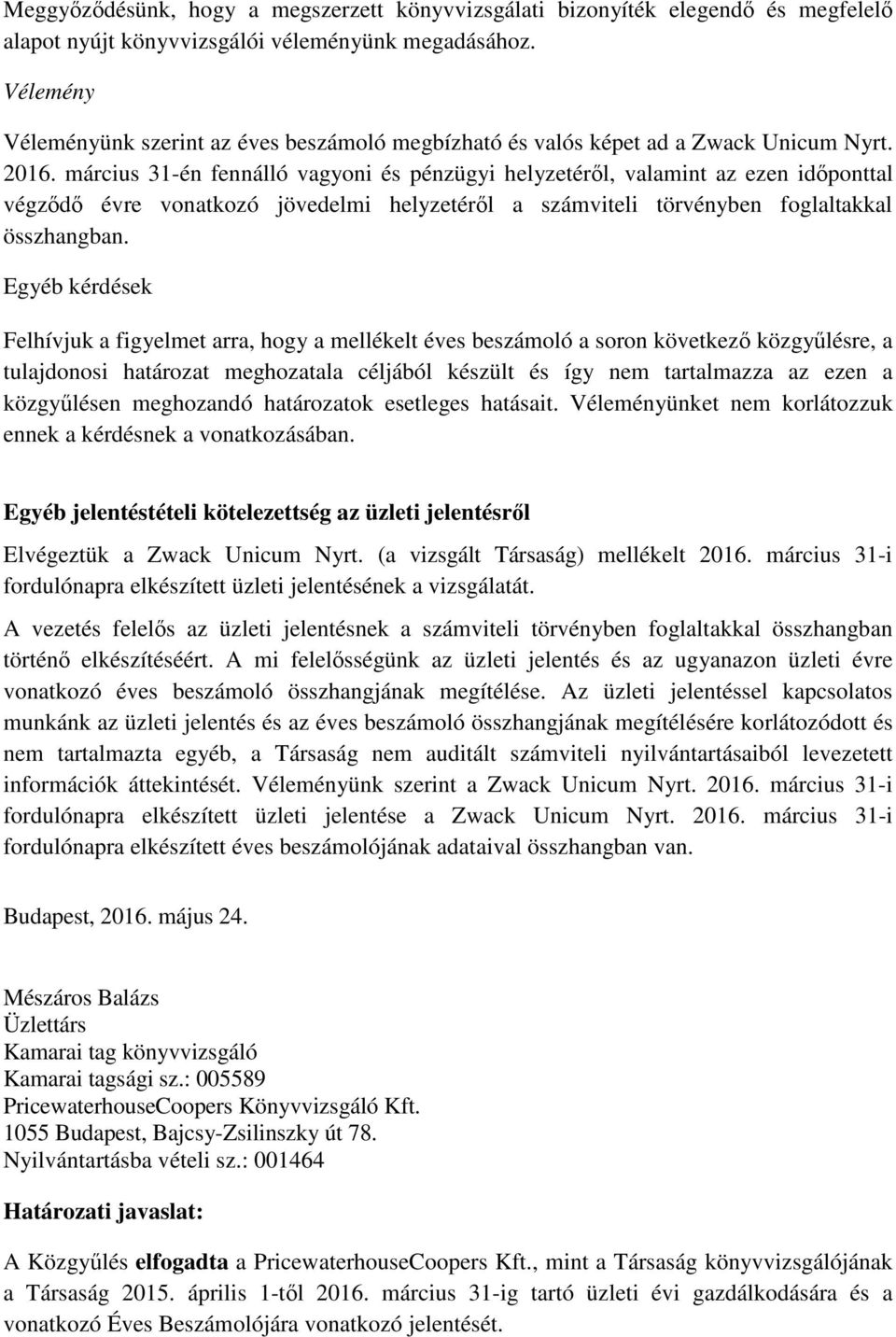 március 31-én fennálló vagyoni és pénzügyi helyzetérl, valamint az ezen idponttal végzd évre vonatkozó jövedelmi helyzetérl a számviteli törvényben foglaltakkal összhangban.