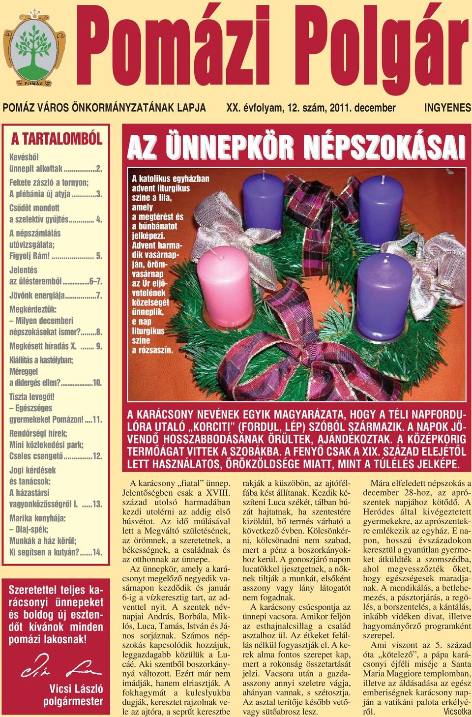 Megkésett híradás X.... 9. Kiállítás a kastélyban; Méreggel a didergés ellen?...10. Tiszta levegõt! Egészséges gyermekeket Pomázon!...11. Rendõrségi hírek; Mini közlekedési park; Cseles csengetõ...12.