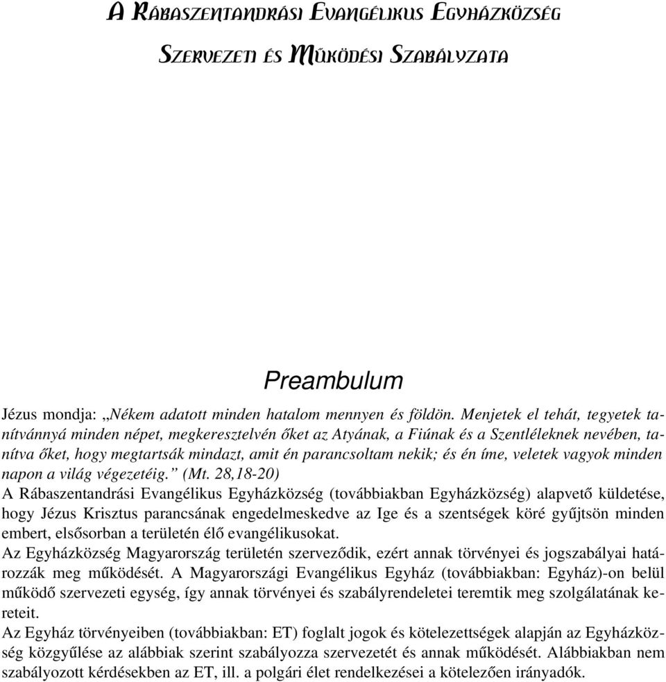 íme, veletek vagyok minden napon a világ végezetéig. (Mt.