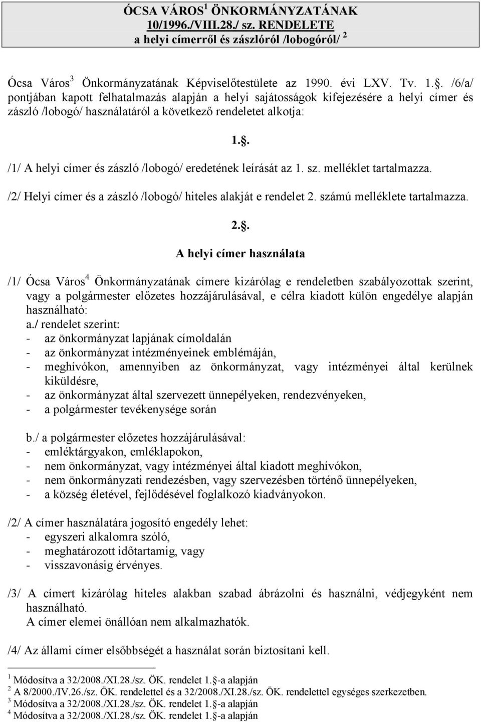 /1996./VIII.28./ sz. RENDELETE a helyi címerről és zászlóról /lobogóról/ 2 Ócsa Város 3 Önkormányzatának Képviselőtestülete az 19