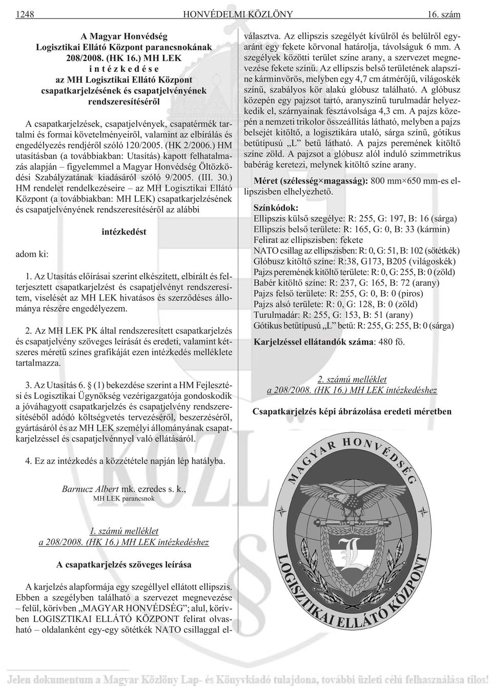 követelményeirõl, valamint az elbírálás és engedélyezés rendjérõl szóló 120/2005. (HK 2/2006.