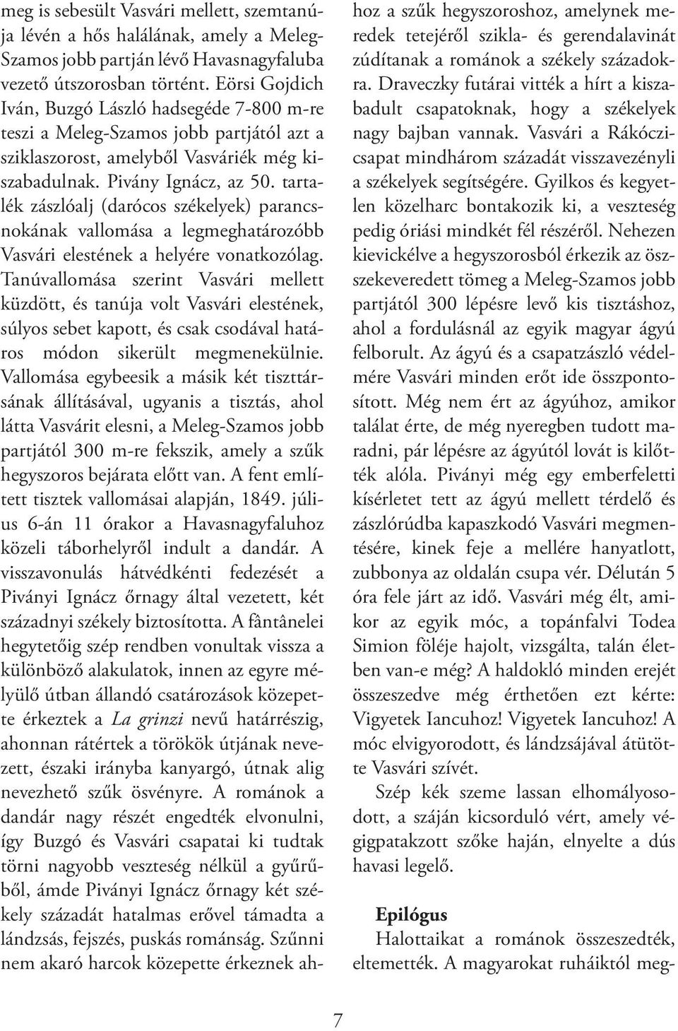 tartalék zászlóalj (darócos székelyek) parancsnokának vallomása a legmeghatározóbb Vasvári elestének a helyére vonatkozólag.