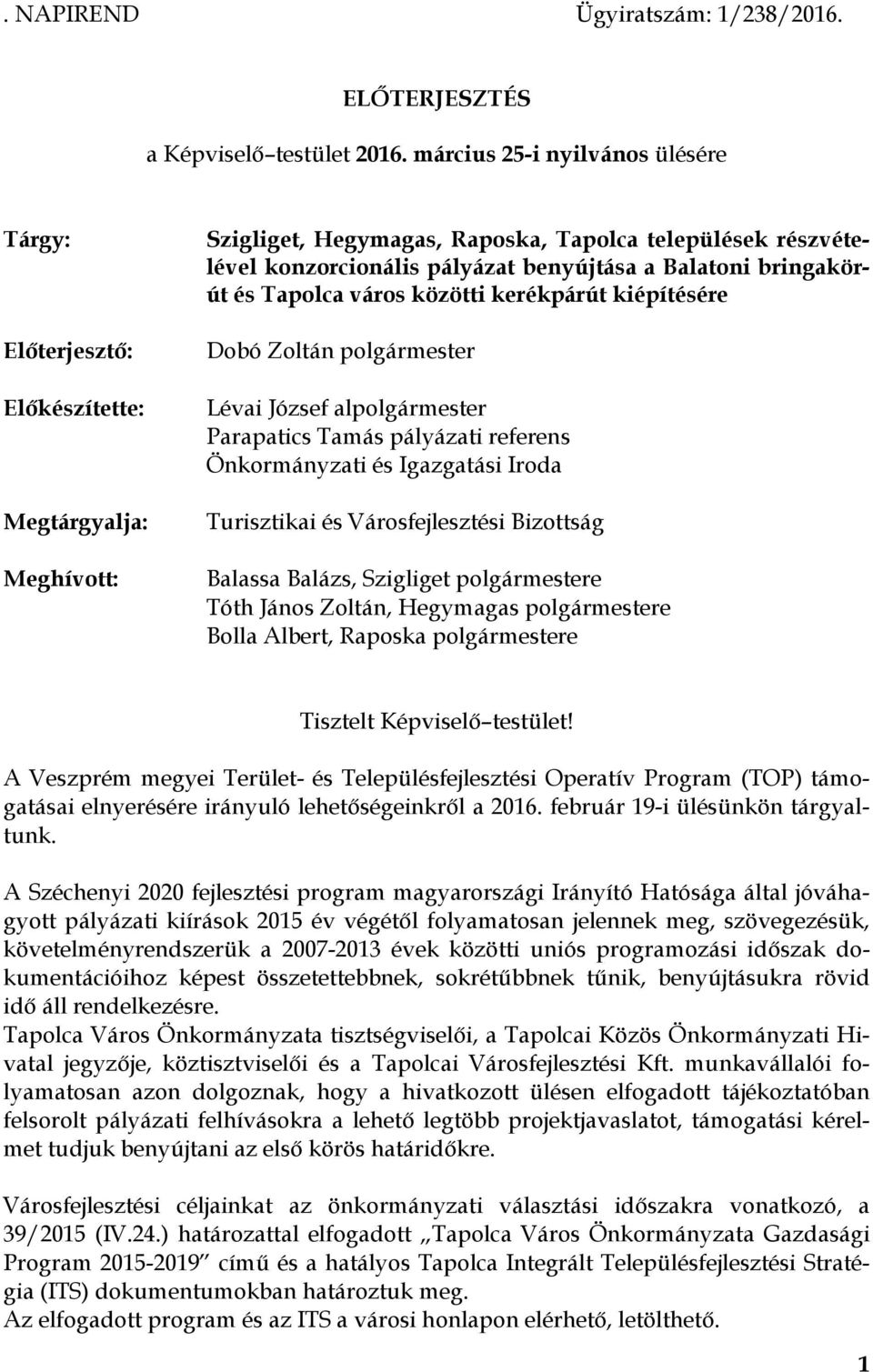 Balatoni bringakörút és Tapolca város közötti kerékpárút kiépítésére Dobó Zoltán polgármester Lévai József alpolgármester Parapatics Tamás pályázati referens Önkormányzati és Igazgatási Iroda