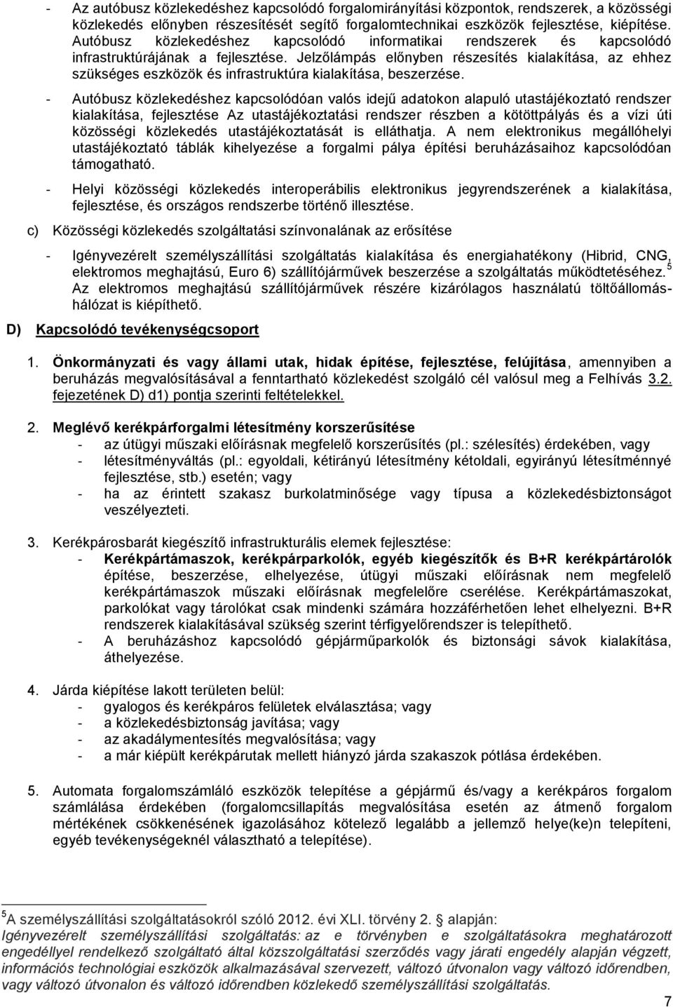 Jelzőlámpás előnyben részesítés kialakítása, az ehhez szükséges eszközök és infrastruktúra kialakítása, beszerzése.