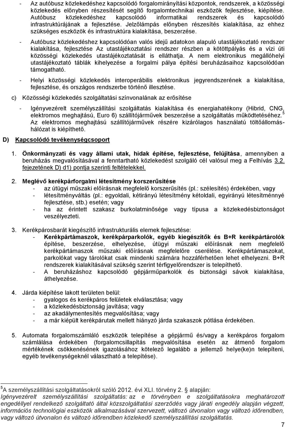 Jelzőlámpás előnyben részesítés kialakítása, az ehhez szükséges eszközök és infrastruktúra kialakítása, beszerzése.