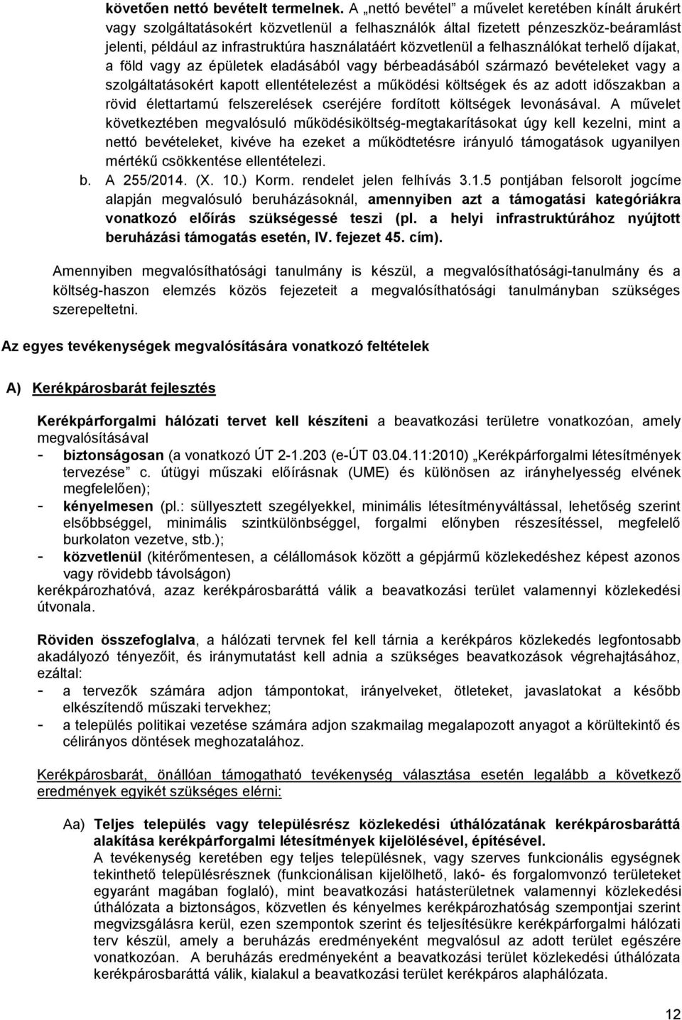 a felhasználókat terhelő díjakat, a föld vagy az épületek eladásából vagy bérbeadásából származó bevételeket vagy a szolgáltatásokért kapott ellentételezést a működési költségek és az adott