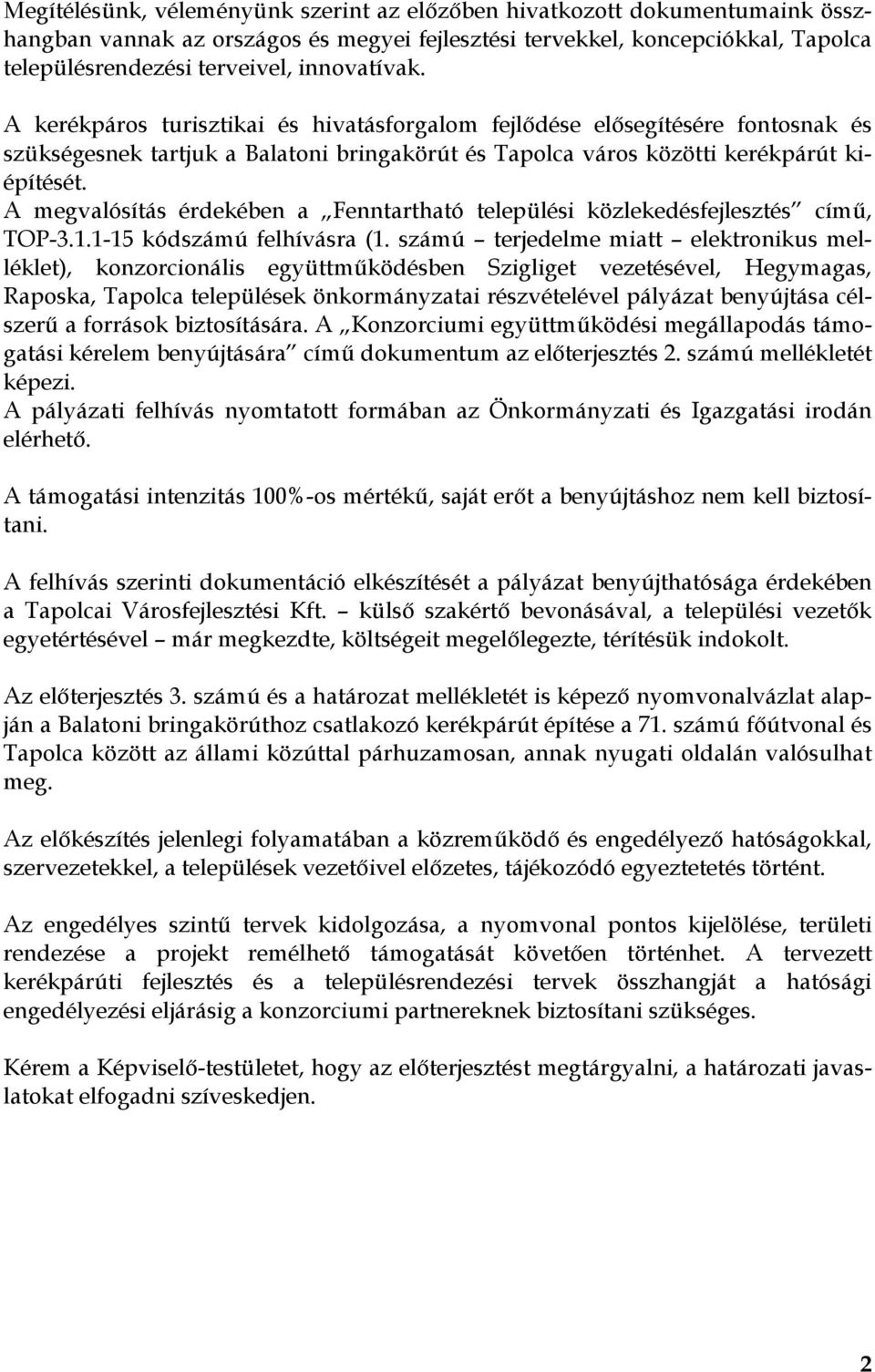 A megvalósítás érdekében a Fenntartható települési közlekedésfejlesztés című, TOP-3.1.1-15 kódszámú felhívásra (1.