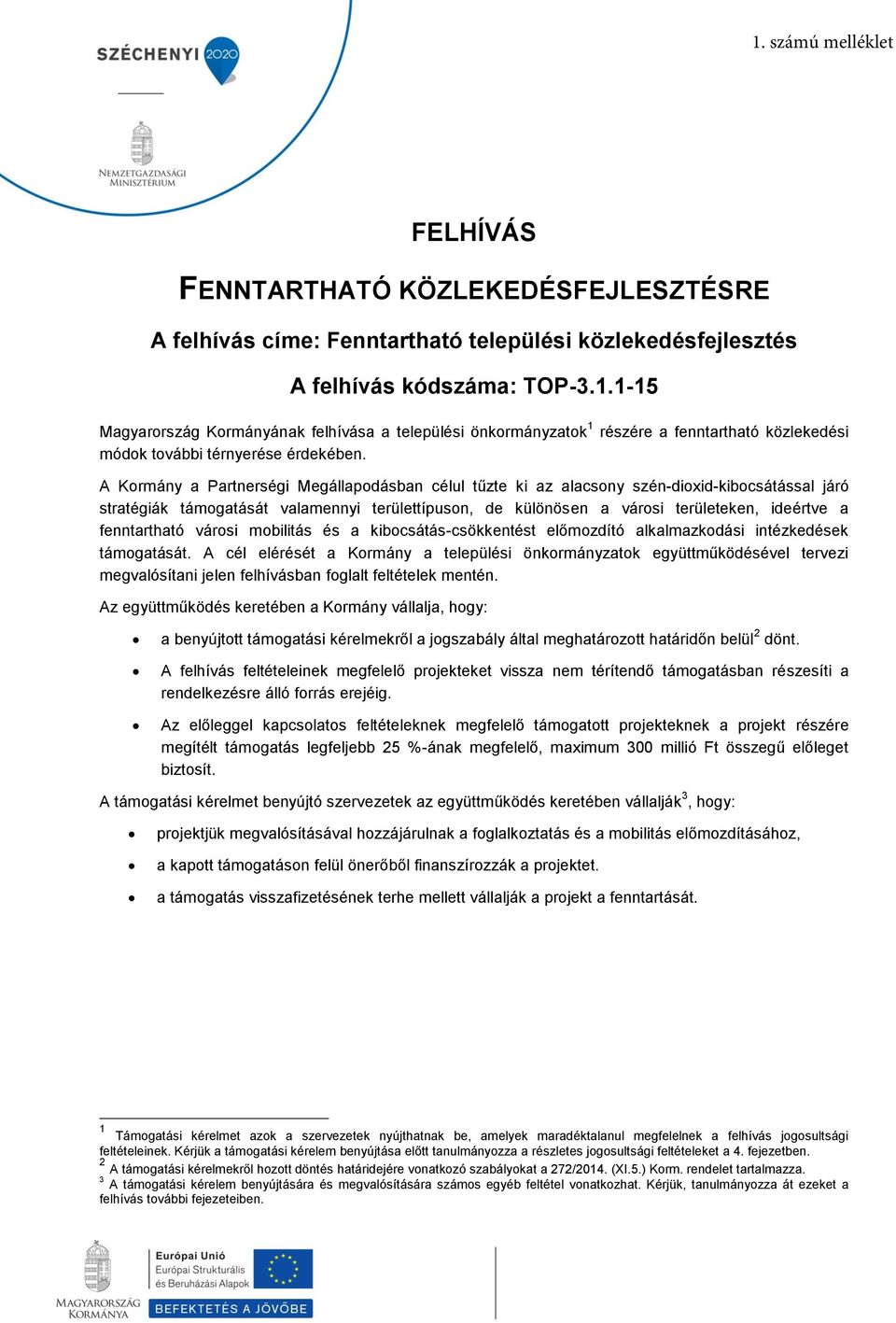 fenntartható városi mobilitás és a kibocsátás-csökkentést előmozdító alkalmazkodási intézkedések támogatását.