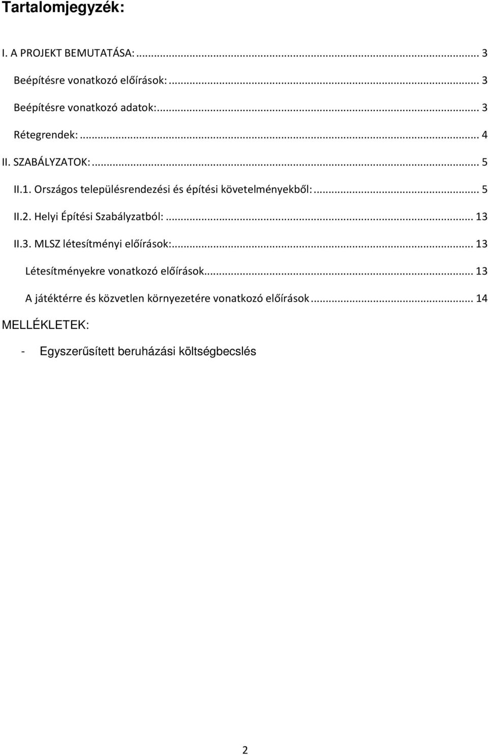 Helyi Építési Szabályzatból:... 13 II.3. MLSZ létesítményi előírások:... 13 Létesítményekre vonatkozó előírások.