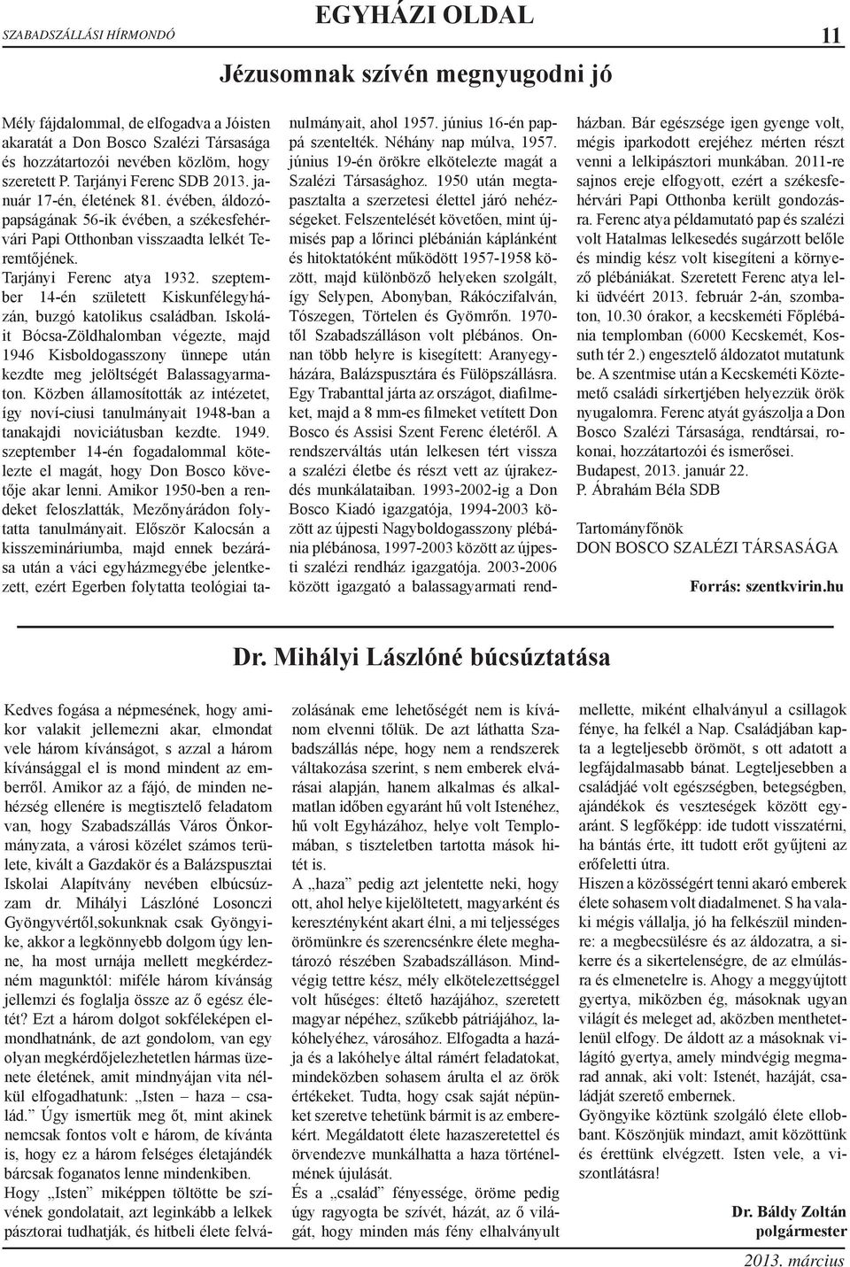 szeptember 14-én született Kiskunfélegyházán, buzgó katolikus családban. Iskoláit Bócsa-Zöldhalomban végezte, majd 1946 Kisboldogasszony ünnepe után kezdte meg jelöltségét Balassagyarmaton.