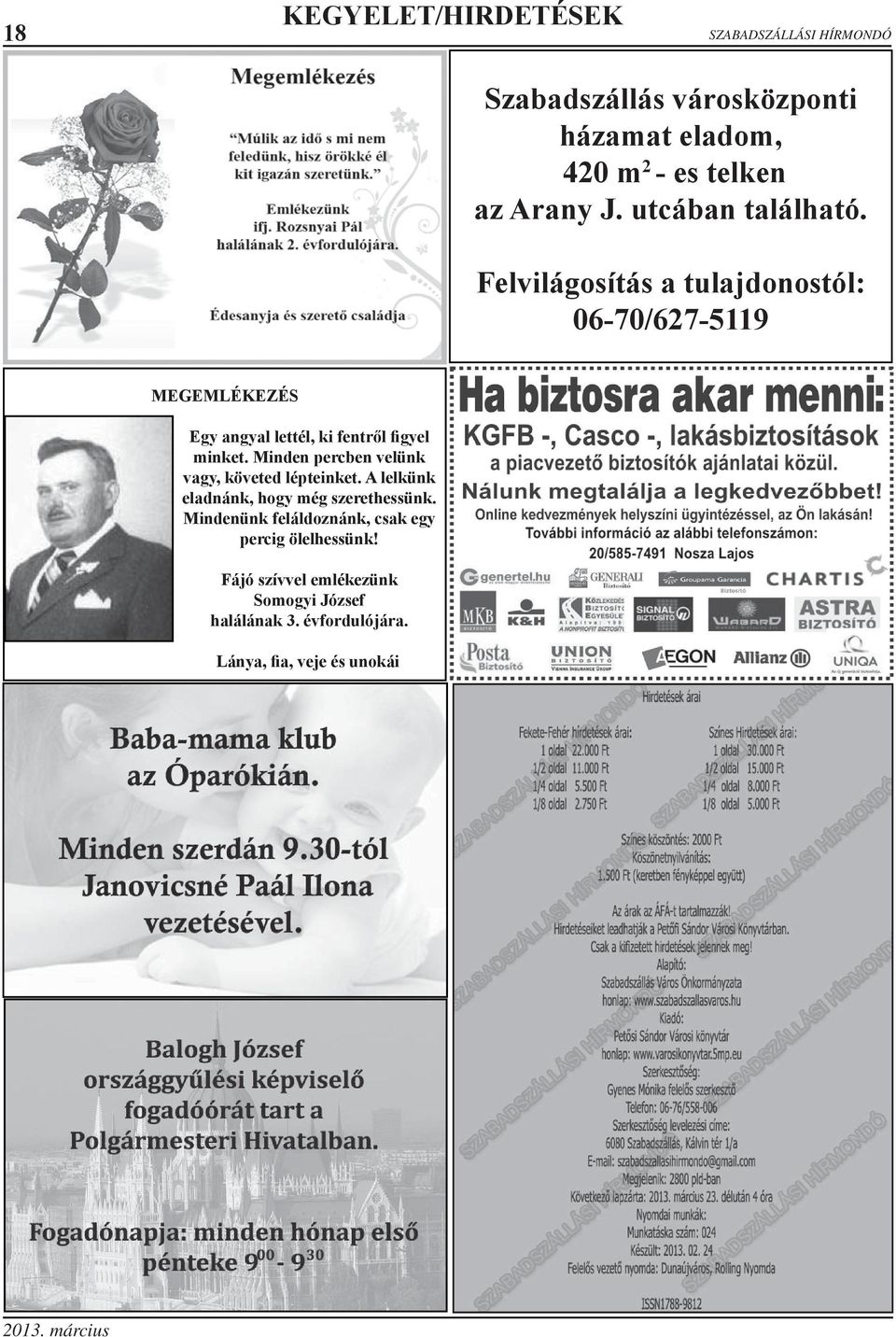 Felvilágosítás a tulajdonostól: 06-70/627-5119 MEGEMLÉKEZÉS Egy angyal lettél, ki fentről figyel minket.