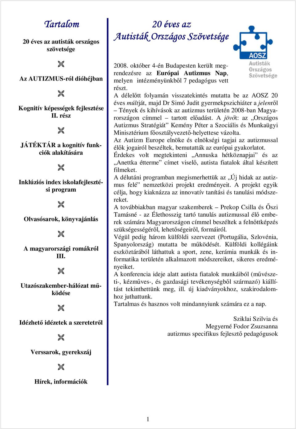 Utazószakember-hálózat működése Idézhető idézetek a szeretetről 20 éves az Autisták Országos Szövetsége 2008.