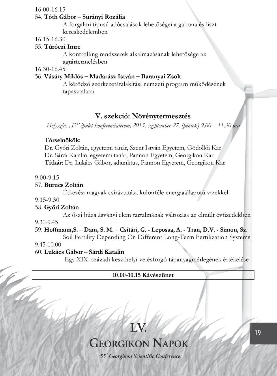 Vásáry Miklós Madarász István Baranyai Zsolt A kérődző szerkezetátalakítási nemzeti program működésének tapasztalatai V. szekció: Növénytermesztés Helyszín: D épület konferenciaterem, 2013.