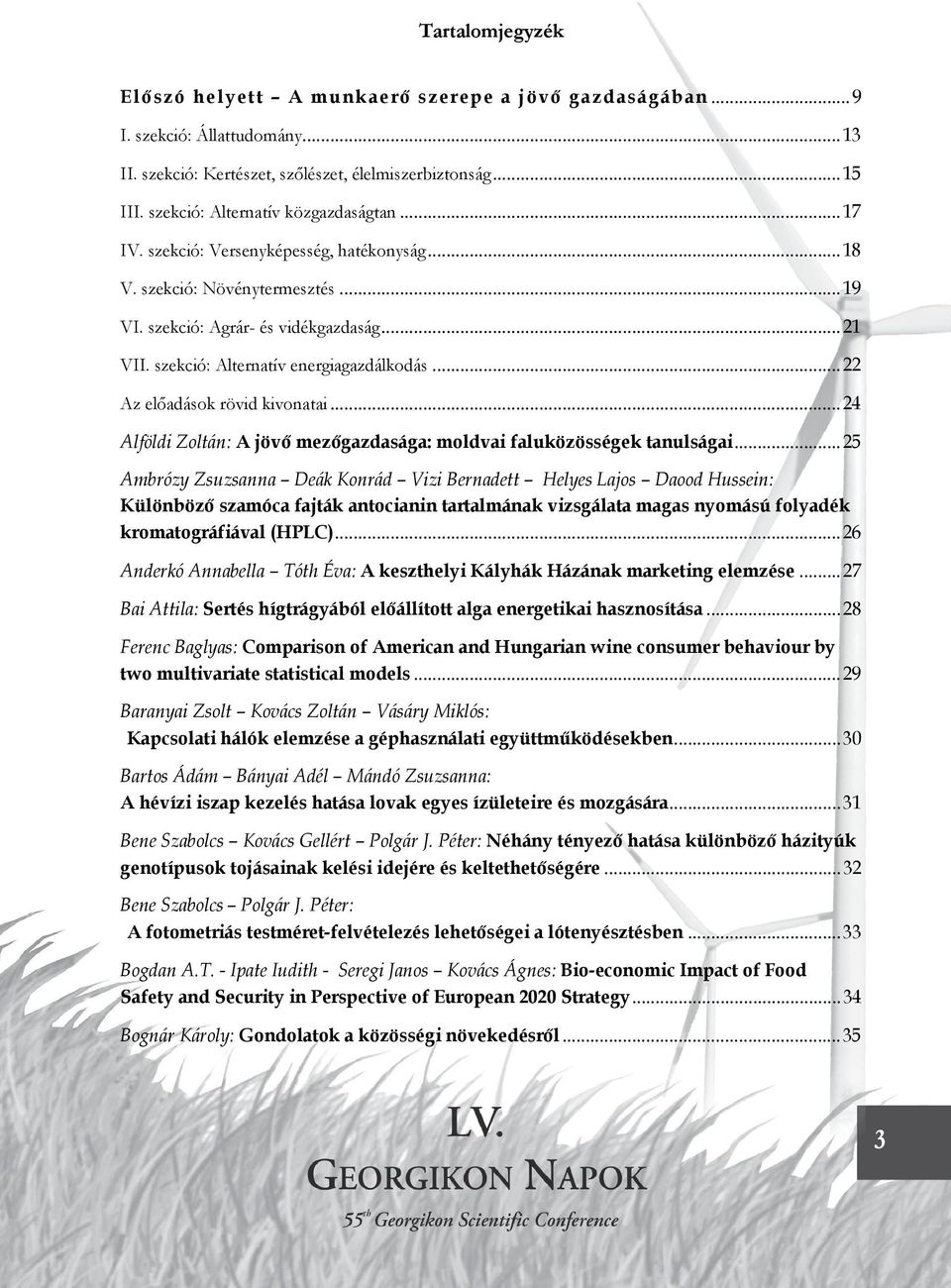 szekció: Alternatív energiagazdálkodás...22 Az előadások rövid kivonatai...24 Alföldi Zoltán: A jövő mezőgazdasága: moldvai faluközösségek tanulságai.