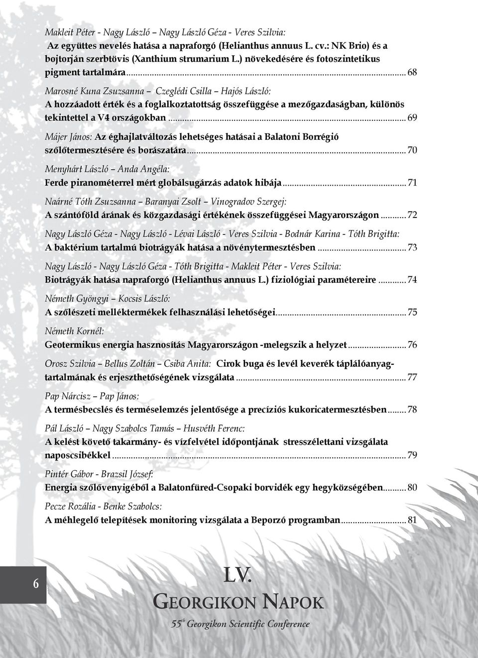 .. 68 Marosné Kuna Zsuzsanna Czeglédi Csilla Hajós László: A hozzáadott érték és a foglalkoztatottság összefüggése a mezőgazdaságban, különös tekintettel a V4 országokban.