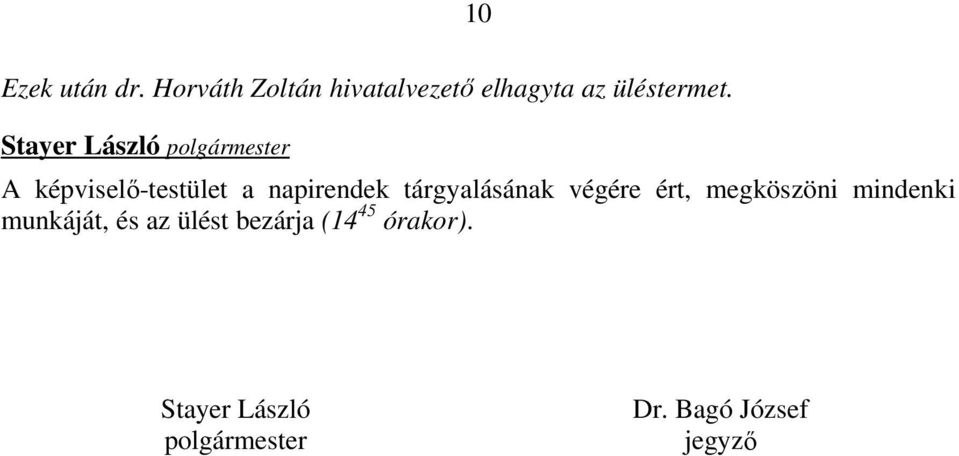 A képviselő-testület a napirendek tárgyalásának végére ért,