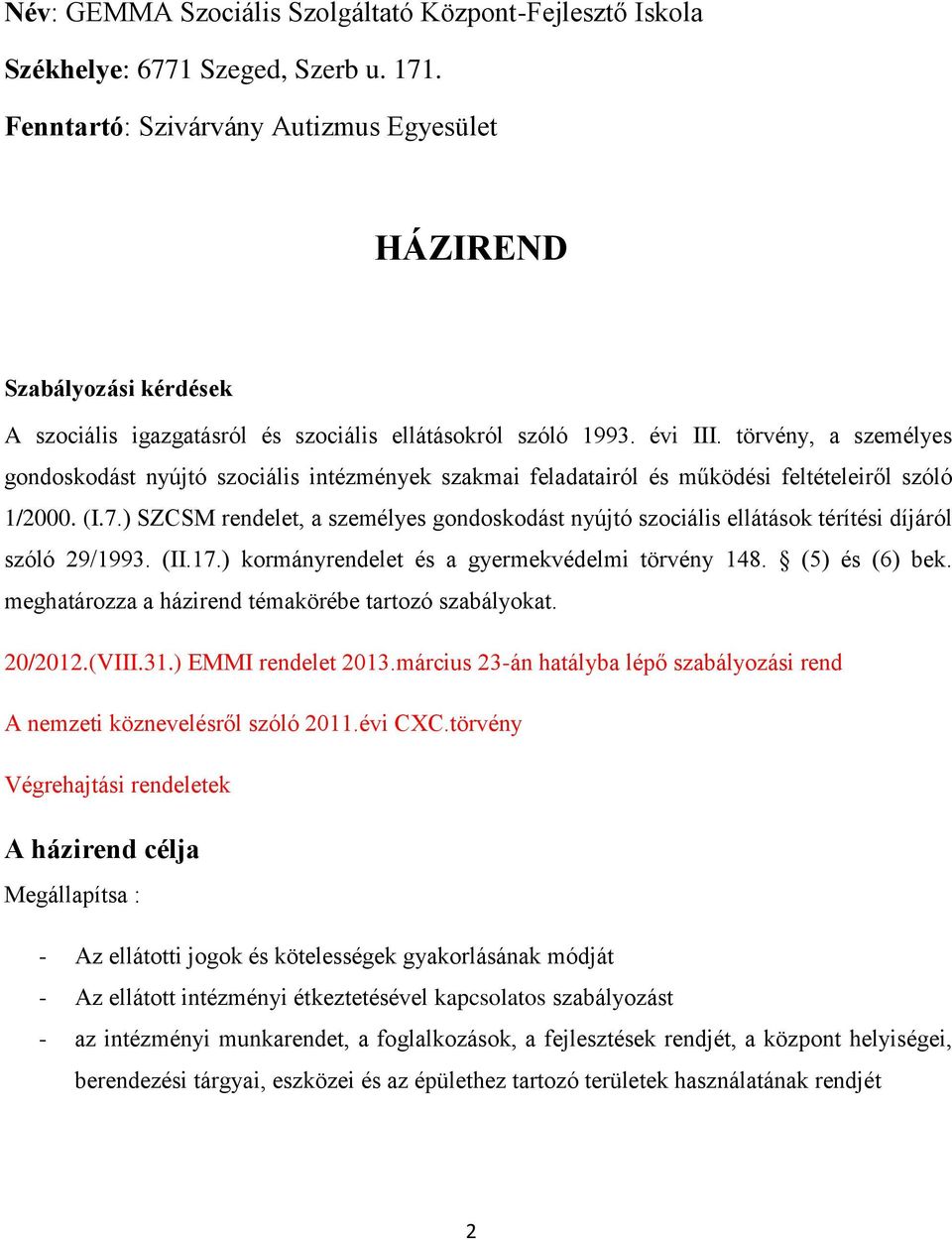 törvény, a személyes gondoskodást nyújtó szociális intézmények szakmai feladatairól és működési feltételeiről szóló 1/2000. (I.7.