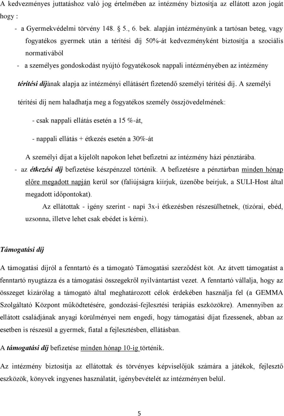 intézményében az intézmény térítési díjának alapja az intézményi ellátásért fizetendő személyi térítési díj.