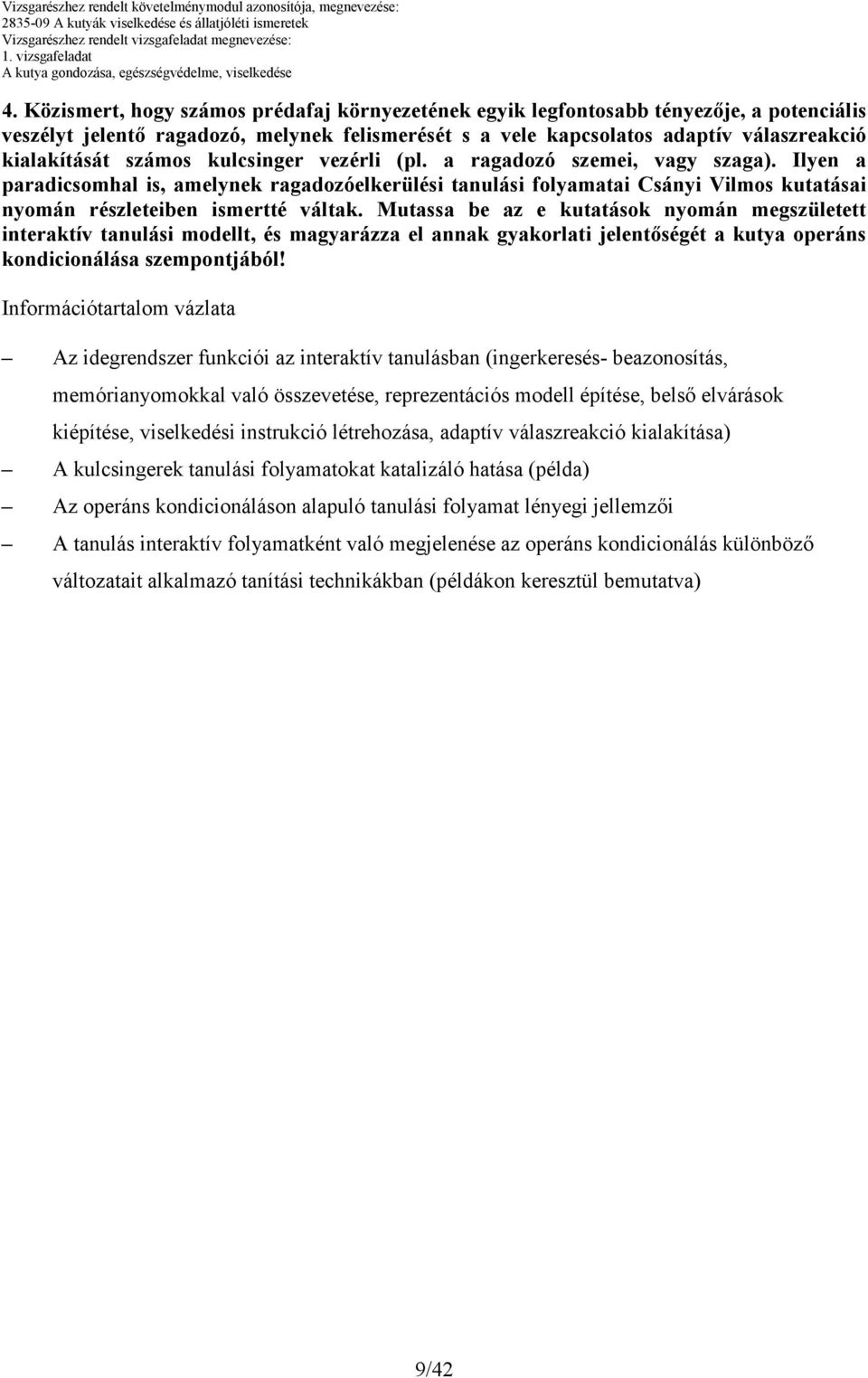 Mutassa be az e kutatások nyomán megszületett interaktív tanulási modellt, és magyarázza el annak gyakorlati jelentıségét a kutya operáns kondicionálása szempontjából!