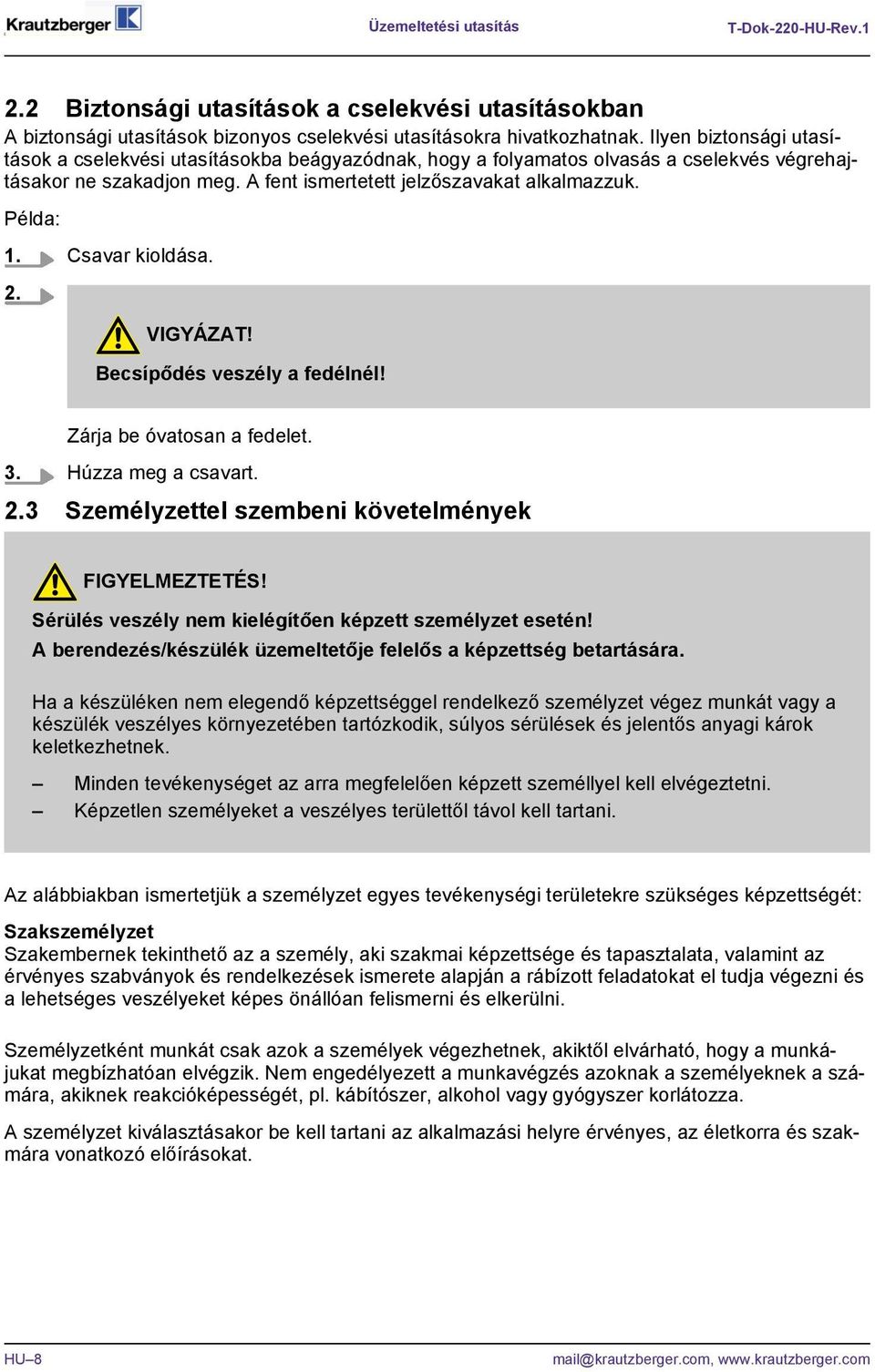 Csavar kioldása. 2. VIGYÁZAT! Becsípődés veszély a fedélnél! Zárja be óvatosan a fedelet. 3. Húzza meg a csavart. 2.3 Személyzettel szembeni követelmények FIGYELMEZTETÉS!