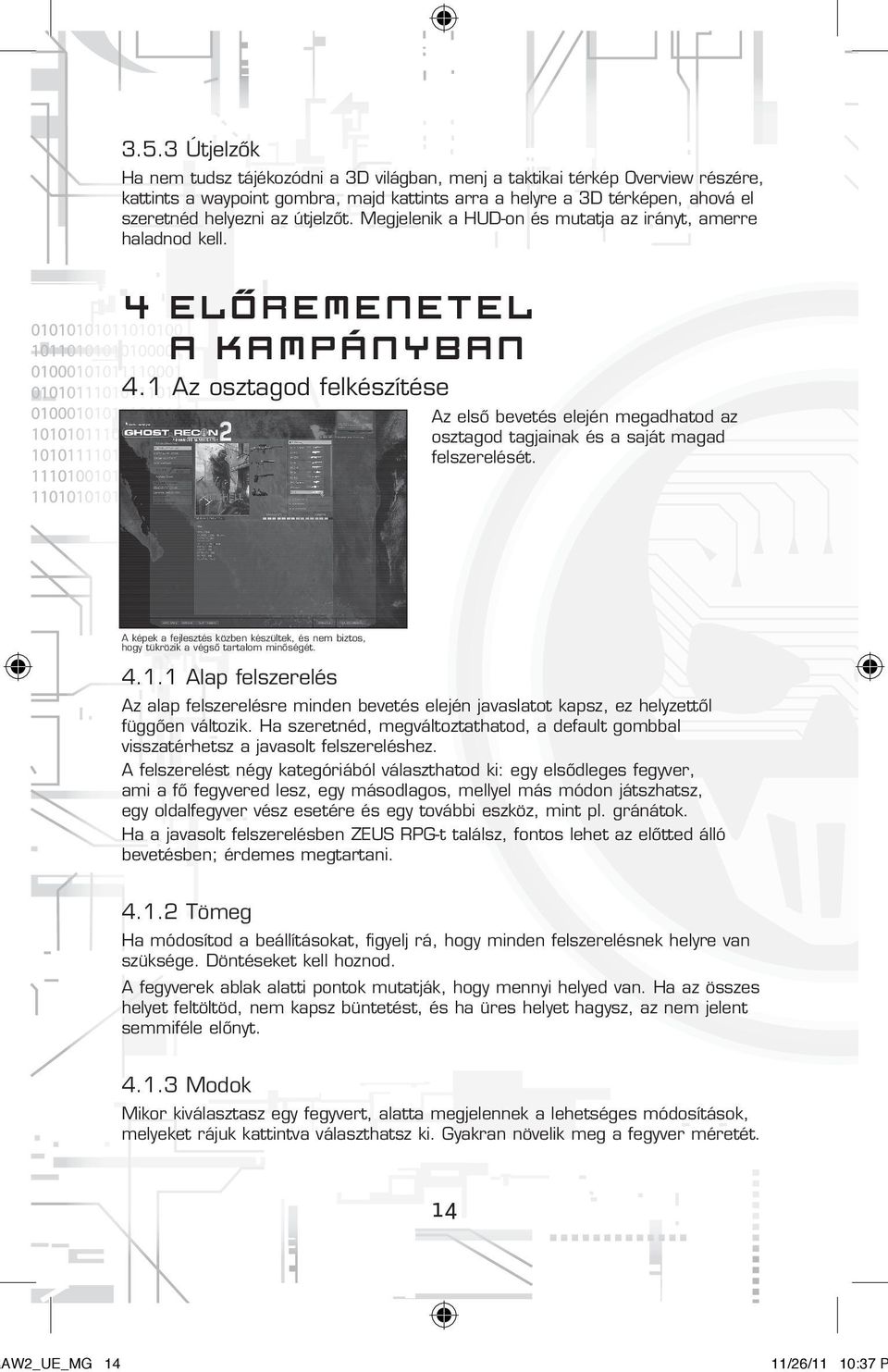 1 Az osztagod felkészítése Az elsõ bevetés elején megadhatod az osztagod tagjainak és a saját magad felszerelését.