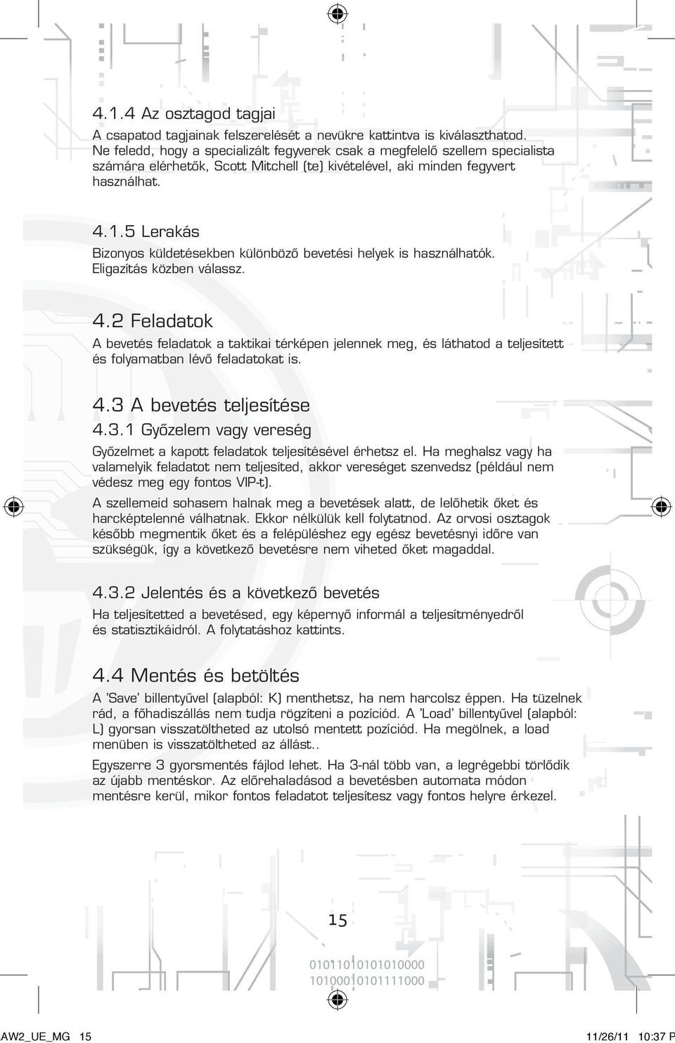 5 Lerakás Bizonyos küldetésekben különbözõ bevetési helyek is használhatók. Eligazítás közben válassz. 4.