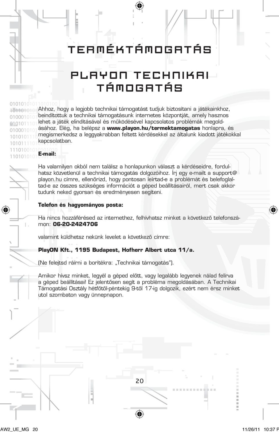 hu/termektamogatas honlapra, és megismerkedsz a leggyakrabban feltett kérdésekkel az általunk kiadott játékokkal kapcsolatban.