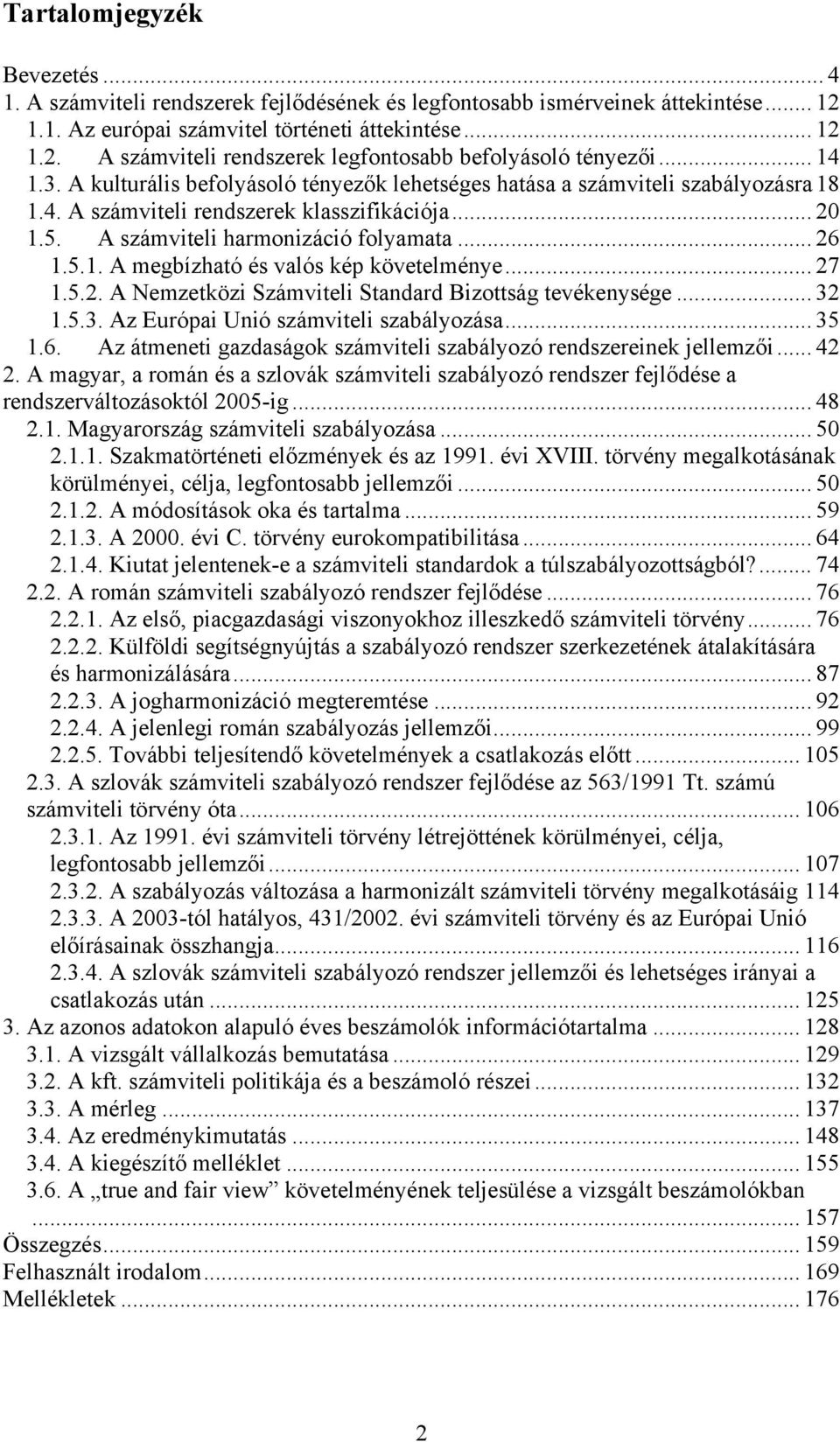 .. 27 1.5.2. A Nemzetközi Számviteli Standard Bizottság tevékenysége... 32 1.5.3. Az Európai Unió számviteli szabályozása... 35 1.6.