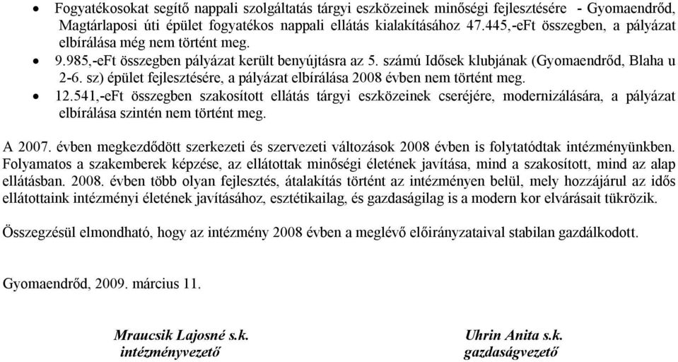 sz) épület fejlesztésére, a pályázat elbírálása 2008 évben nem történt meg. 12.