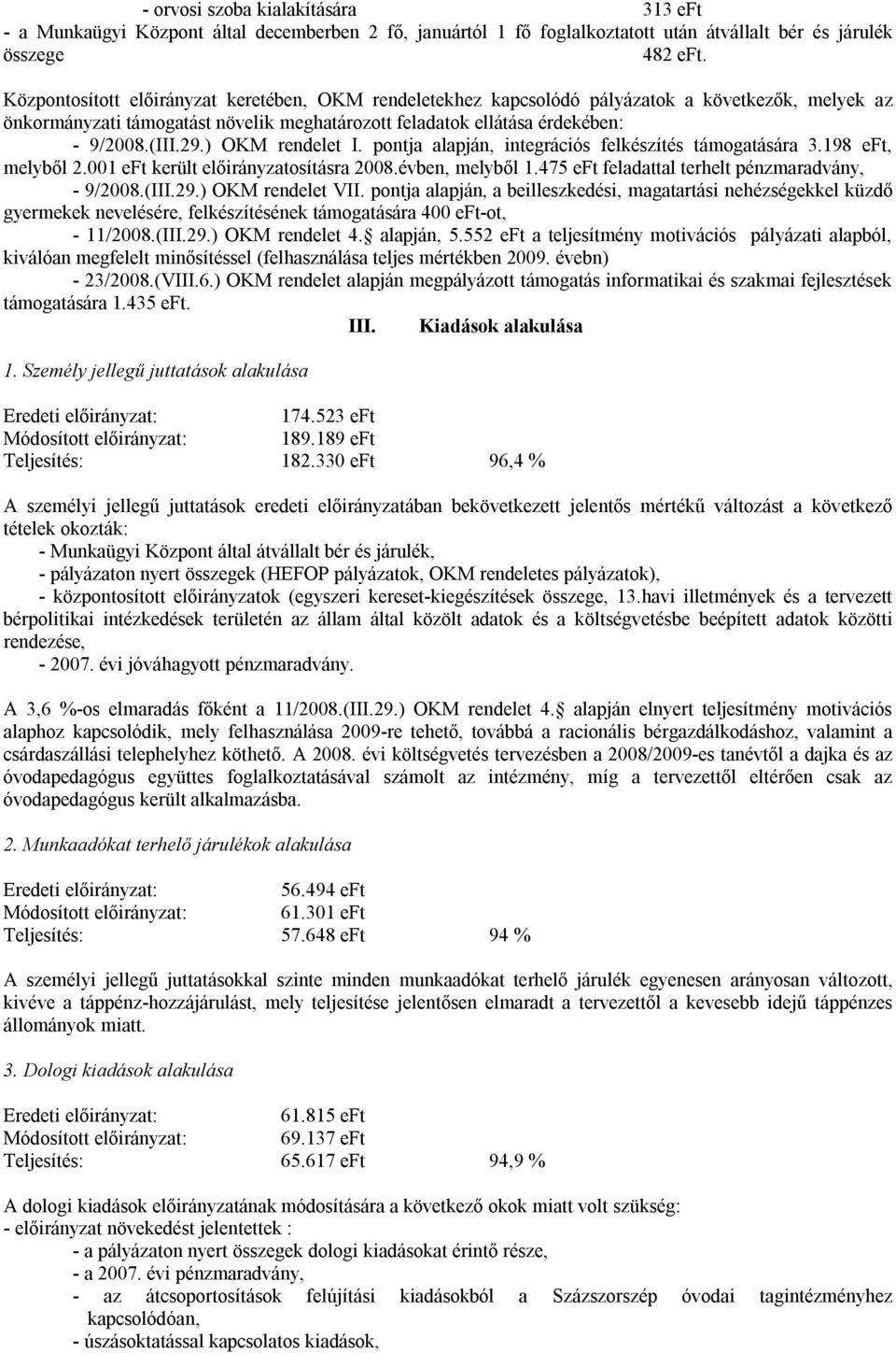 ) OKM rendelet I. pontja alapján, integrációs felkészítés támogatására 3.198 eft, melyből 2.001 eft került előirányzatosításra 2008.évben, melyből 1.475 eft feladattal terhelt pénzmaradvány, - 9/2008.