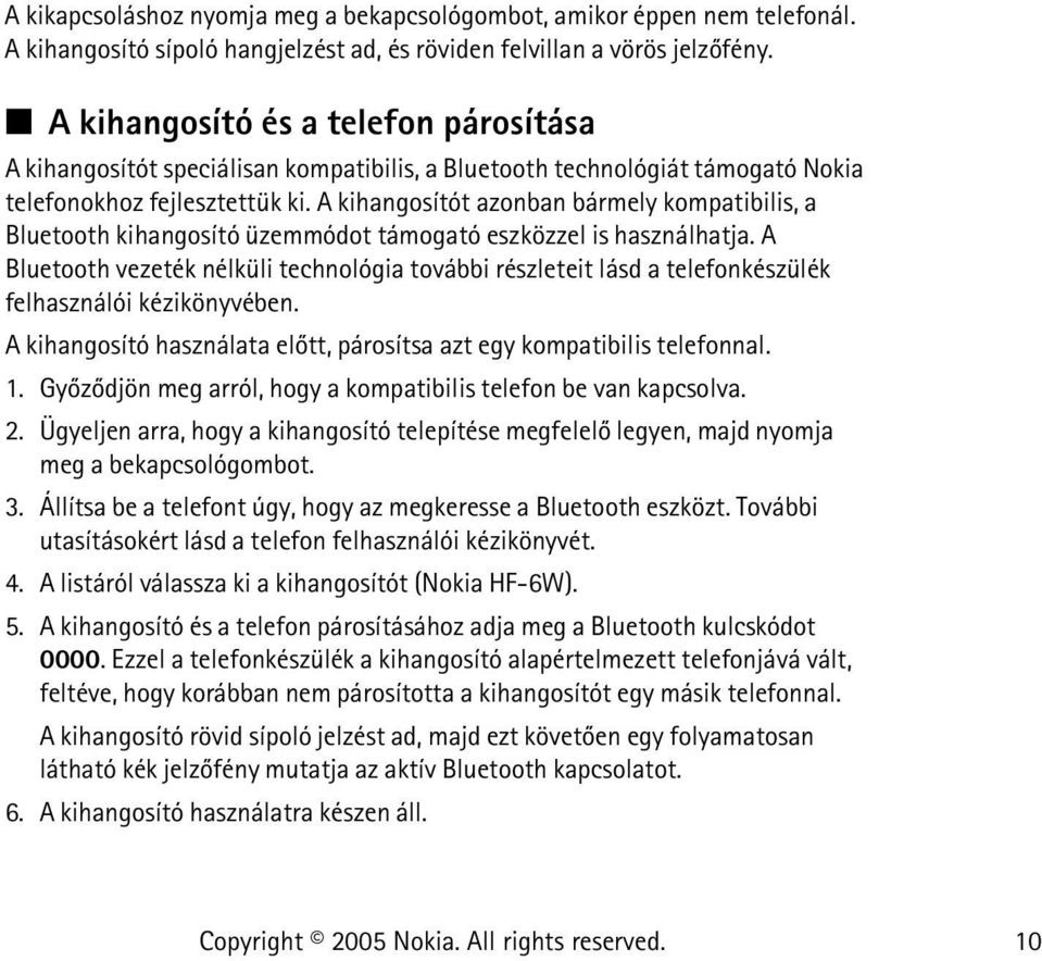 A kihangosítót azonban bármely kompatibilis, a Bluetooth kihangosító üzemmódot támogató eszközzel is használhatja.