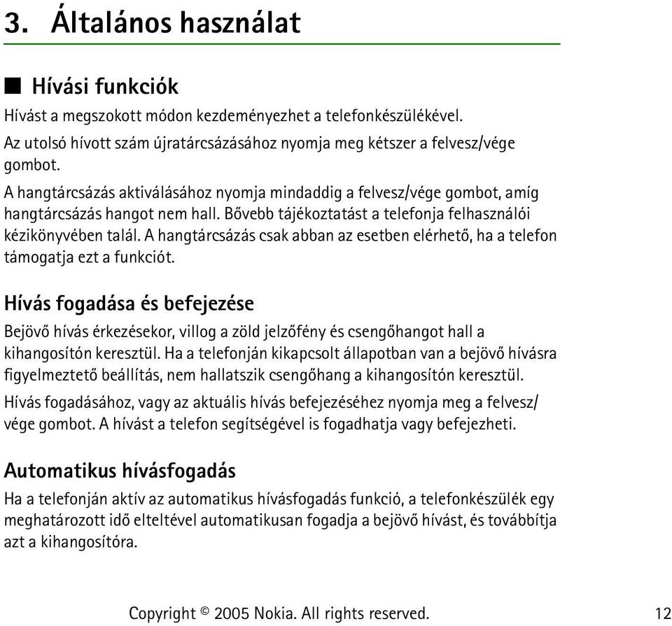 A hangtárcsázás csak abban az esetben elérhetõ, ha a telefon támogatja ezt a funkciót.