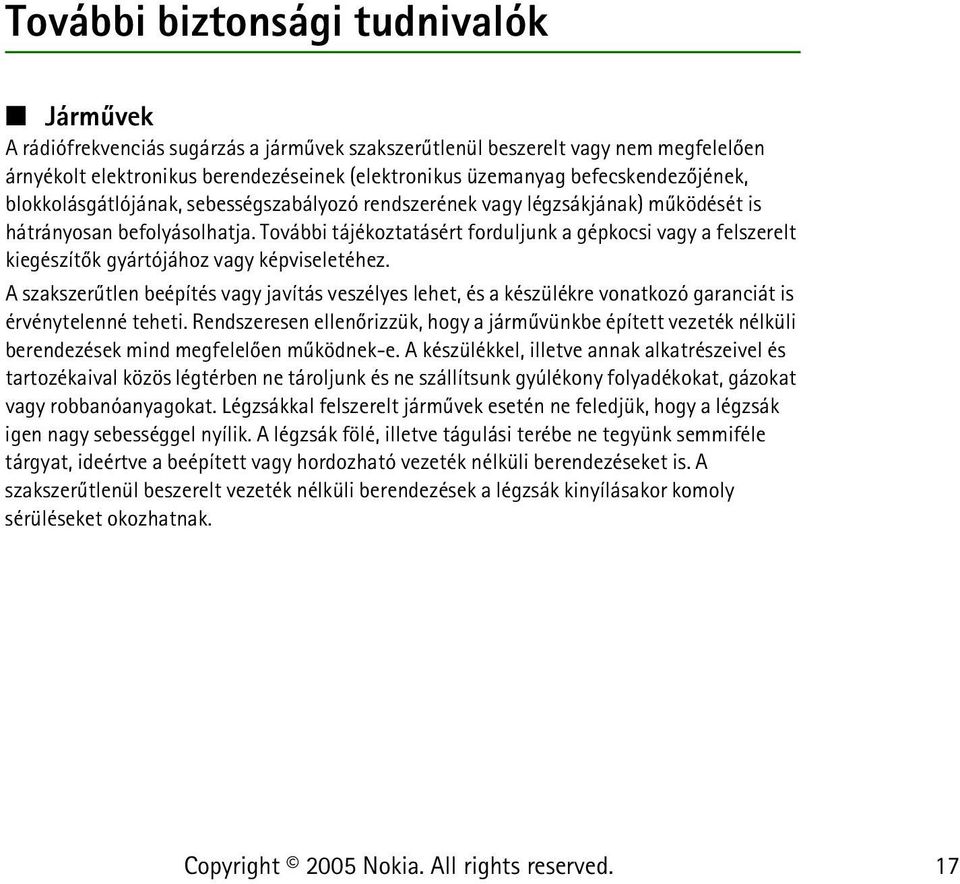 További tájékoztatásért forduljunk a gépkocsi vagy a felszerelt kiegészítõk gyártójához vagy képviseletéhez.