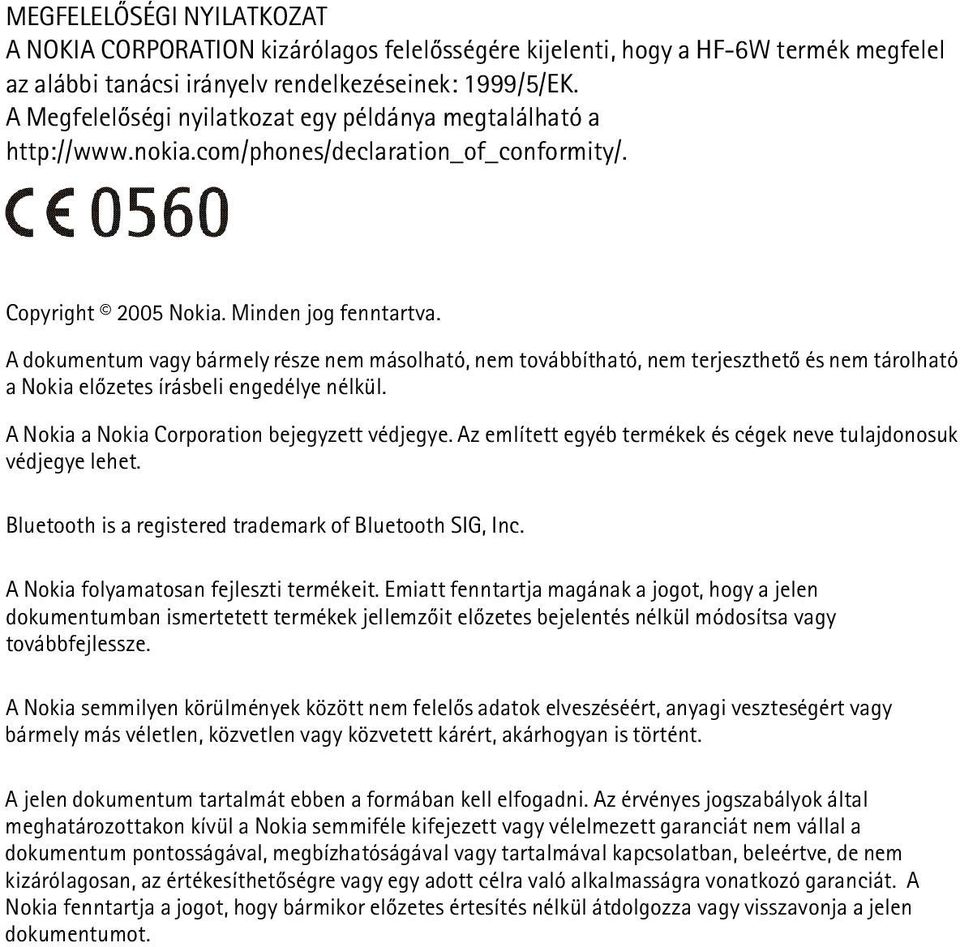 A dokumentum vagy bármely része nem másolható, nem továbbítható, nem terjeszthetõ és nem tárolható a Nokia elõzetes írásbeli engedélye nélkül. A Nokia a Nokia Corporation bejegyzett védjegye.