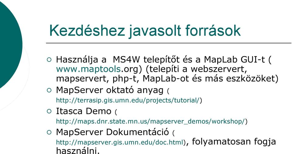 ( http://terrasip.gis.umn.edu/projects/tutorial/) Itasca Demo ( http://maps.dnr.state.mn.us/mapserver_demos/workshop/) MapServer Dokumentáció ( http://mapserver.