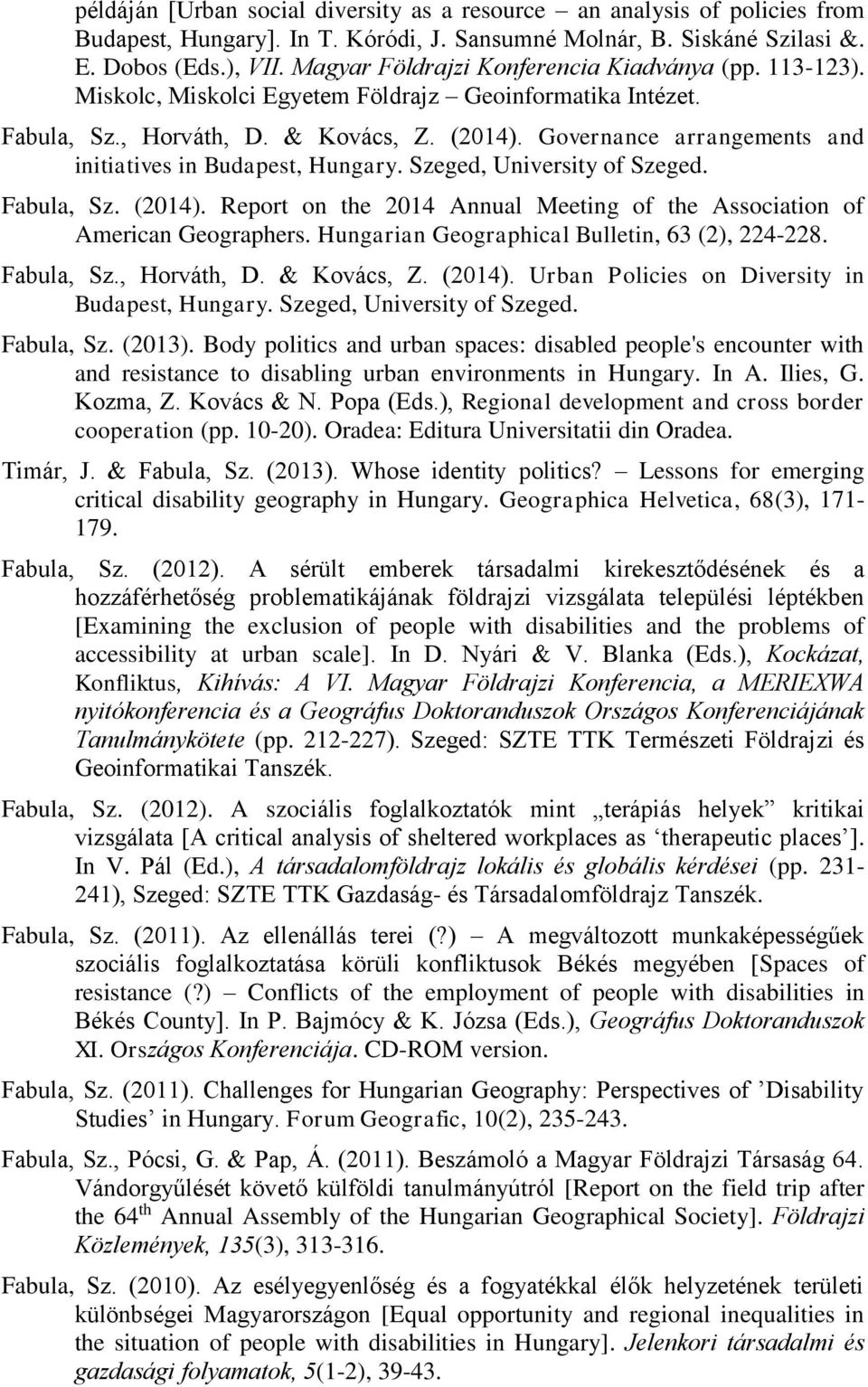 Governance arrangements and initiatives in Budapest, Hungary. Szeged, University of Szeged. Fabula, Sz. (2014). Report on the 2014 Annual Meeting of the Association of American Geographers.