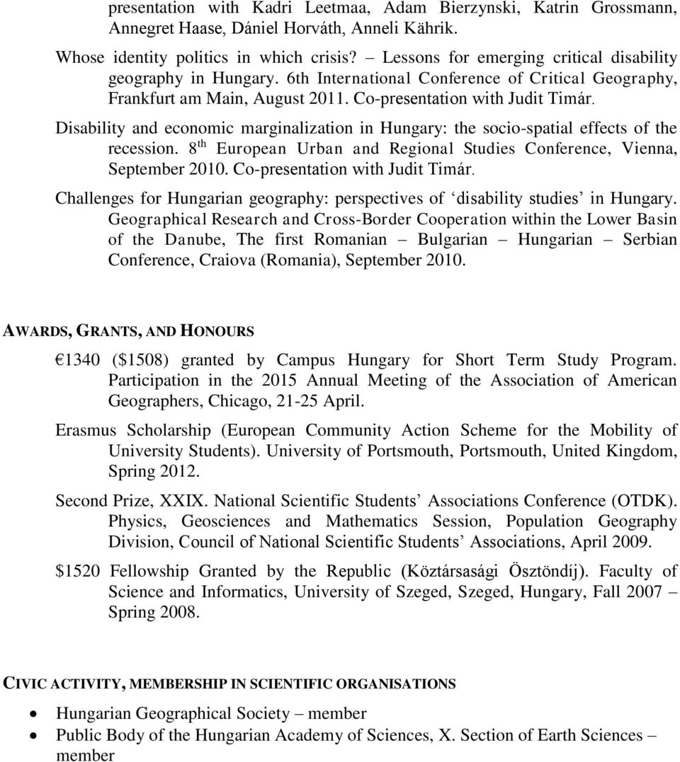 Disability and economic marginalization in Hungary: the socio-spatial effects of the recession. 8 th European Urban and Regional Studies Conference, Vienna, September 2010.