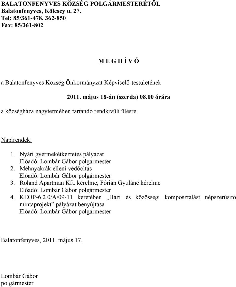 00 órára a községháza nagytermében tartandó rendkívüli ülésre. Napirendek: 1. Nyári gyermekétkeztetés pályázat Előadó: Lombár Gábor polgármester 2.