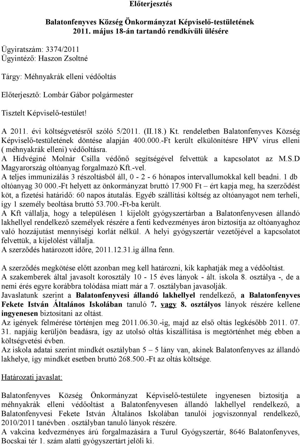 rendeletben Balatonfenyves Község Képviselő-testületének döntése alapján 400.000.-Ft került elkülönítésre HPV vírus elleni ( méhnyakrák elleni) védőoltásra.