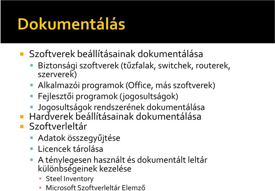 dokumentálása Hardverek beállításainak dokumentálása Szoftverleltár Adatok összegyűjtése Licencek tárolása A