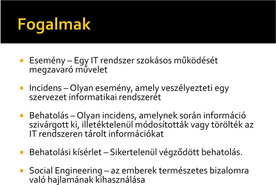 illetéktelenül módosították vagy törölték az IT rendszeren tárolt információkat Behatolási kísérlet