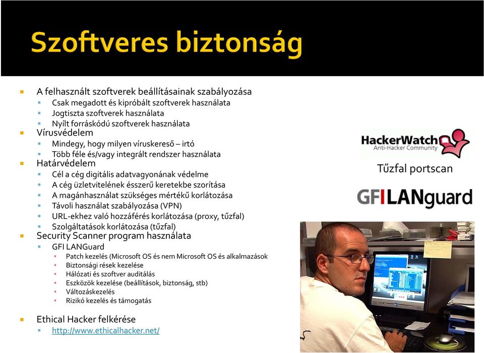 szükséges mértékű korlátozása Távoli használat szabályozása (VPN) URL ekhez való hozzáférés korlátozása (proxy, tűzfal) Szolgáltatások korlátozása (tűzfal) Security Scanner program használata GFI