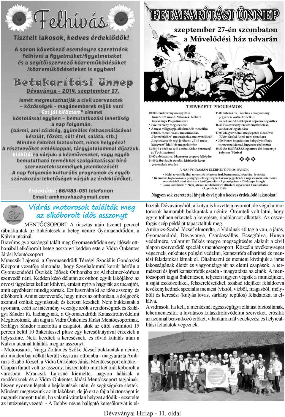 Bravúros gyorsasággal talált meg Gyomaendrődön egy idősek otthonából elkóborolt beteg asszonyt kedden este a Vidra Önkéntes Járási Mentőcsoport.